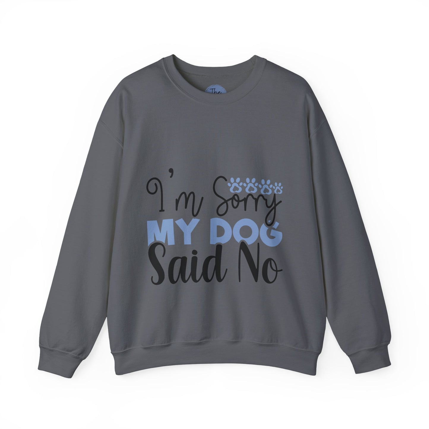 Funny Dog Lover Sweatshirt, Im sorry my dog said no, Unisex Dog Sweatshirt, Pet Owner Gift, Cozy Crewneck for Dog Lovers, Casual Pet Apparel