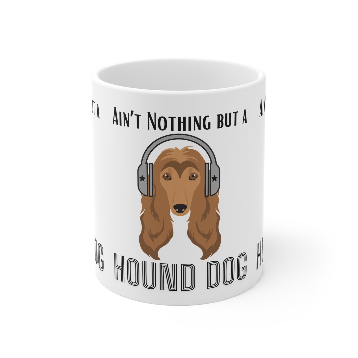 Ain't Nothing but a hound Dog - 11oz White Mug
