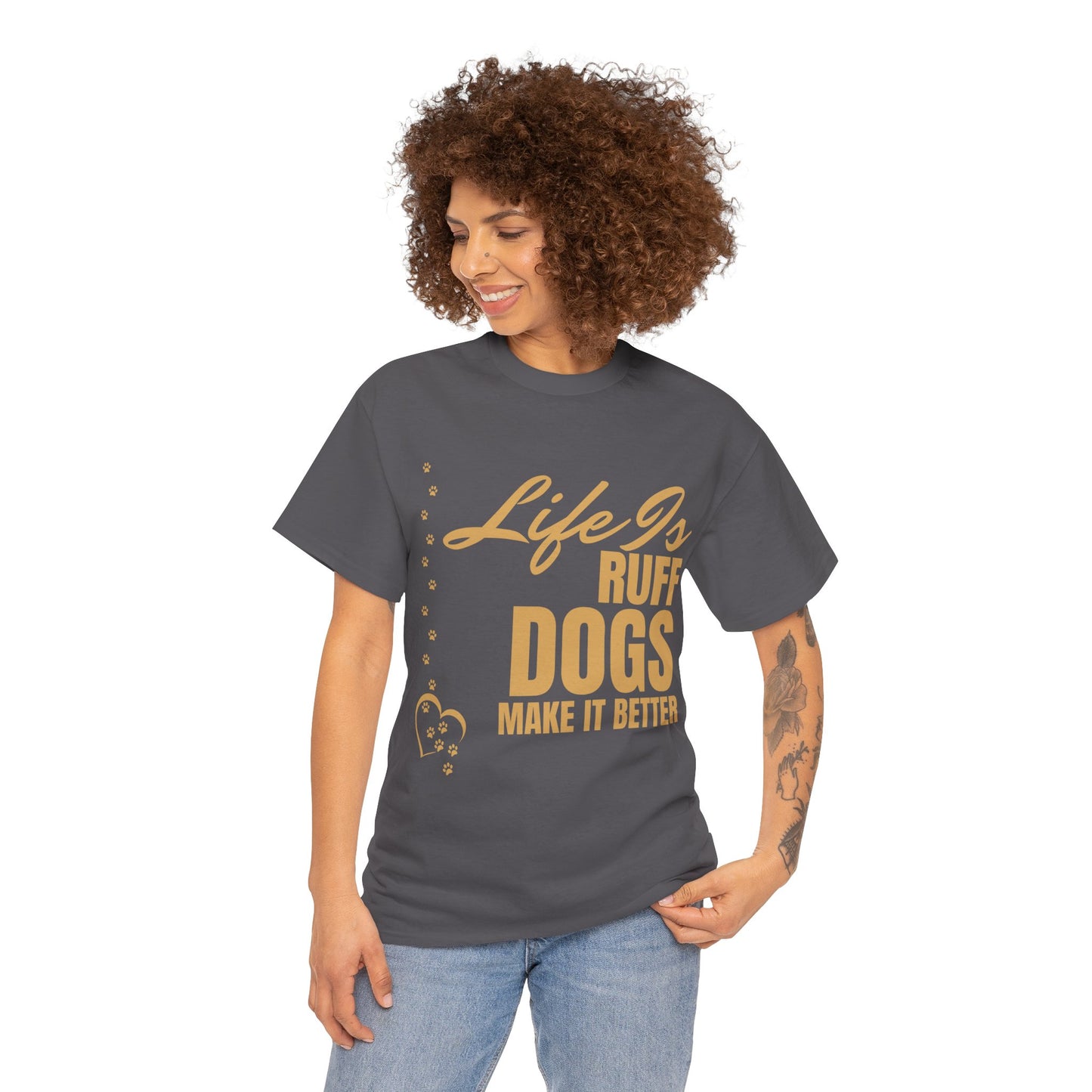 Life is Ruff Dogs Make It better Tee
