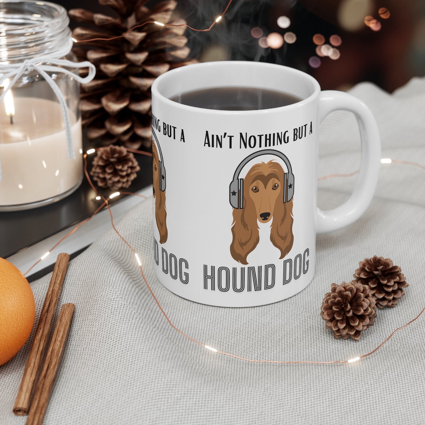 Ain't Nothing but a hound Dog - 11oz White Mug