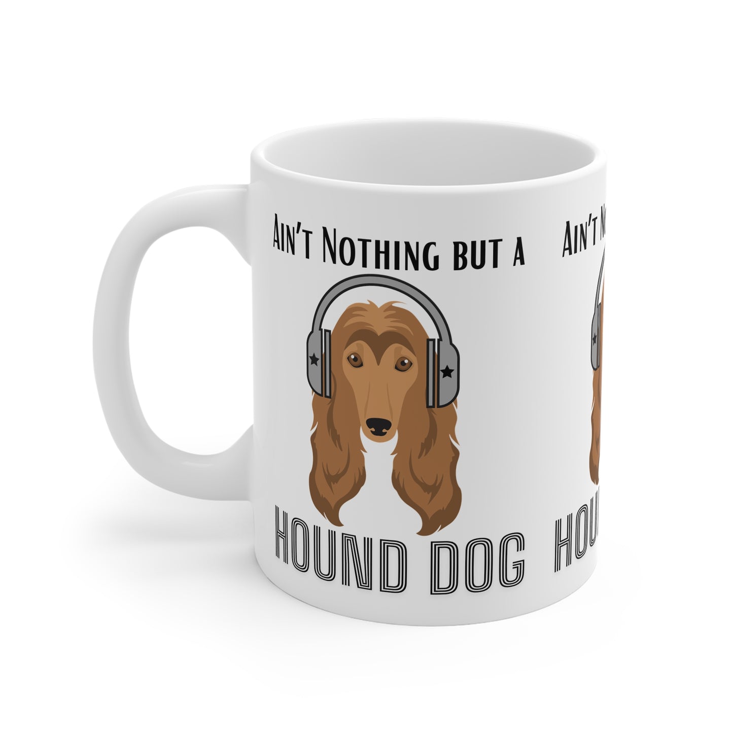 Ain't Nothing but a hound Dog - 11oz White Mug