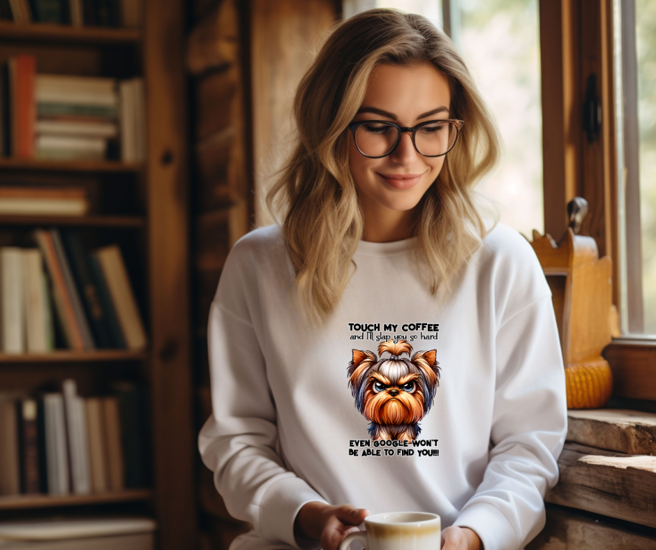 "Touch My Coffee"Yorkshire Terrier Coffee Sweatshirt -