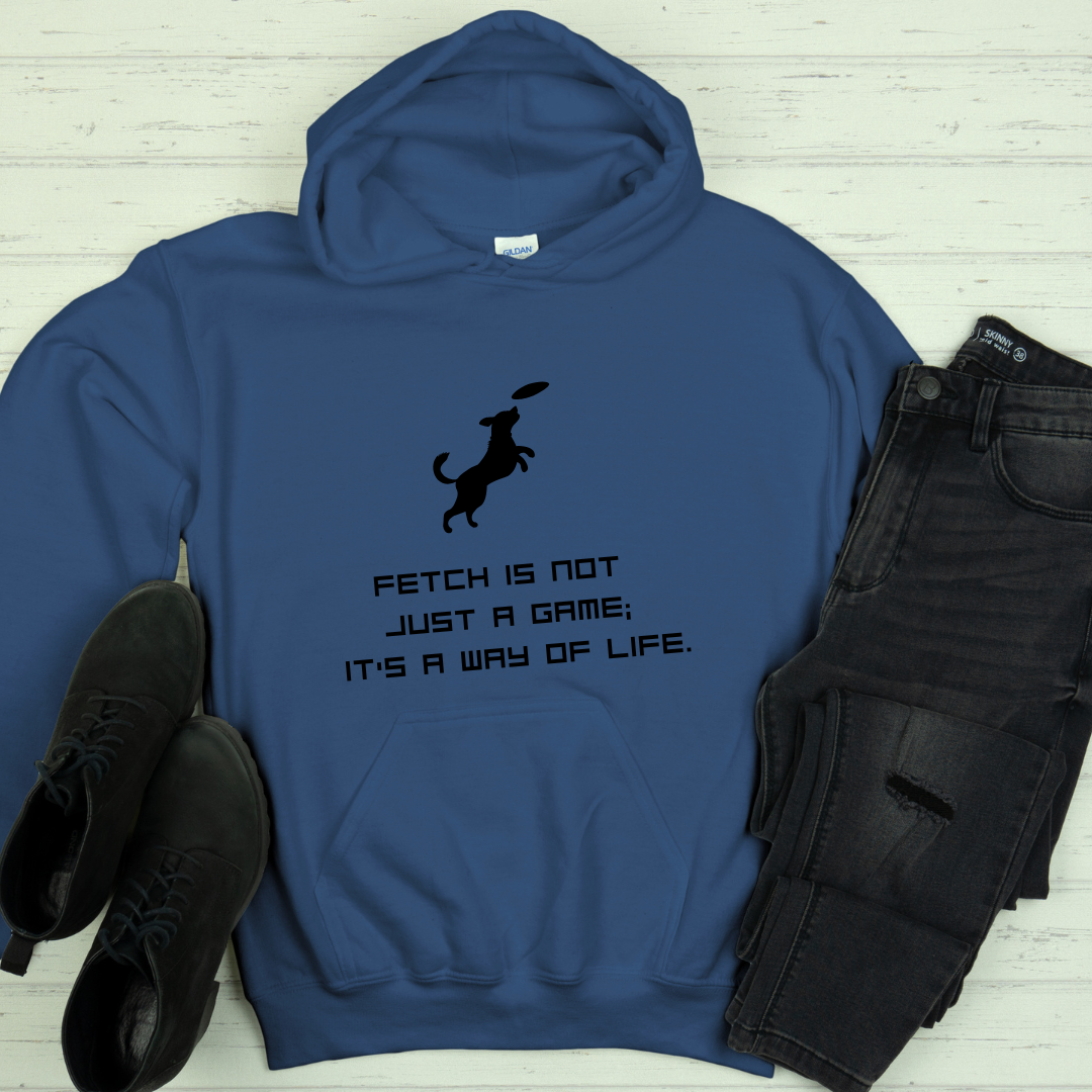 "Fetch is Not Just a Game, It's a Way of Life" Hoodie