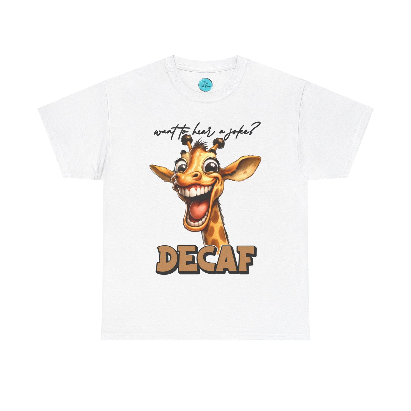 Want to hear a joke - Decaf - Giraffe Tee