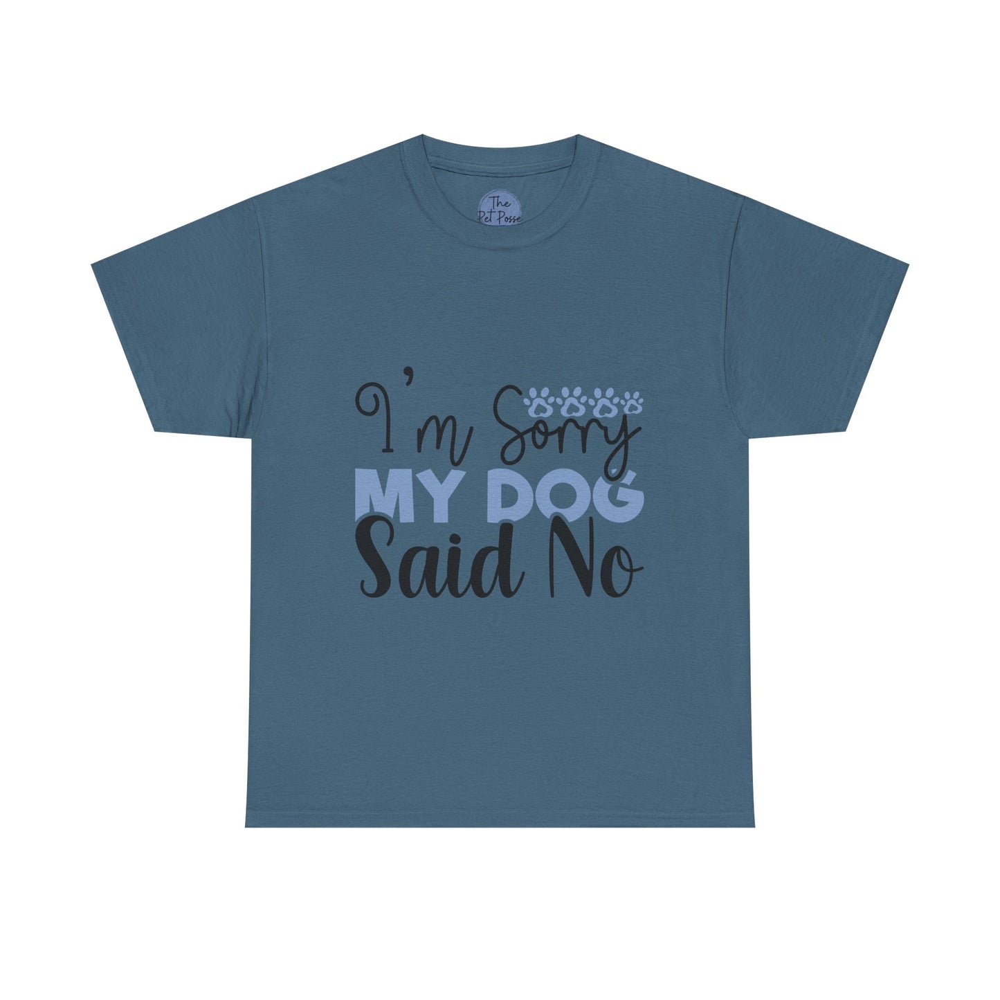 I'm Sorry, My Dog Said No Tee | Funny Pet Lovers Shirt, Gift for Dog Owners, Unisex Heavy Cotton T-Shirt, Dog Mom Gift