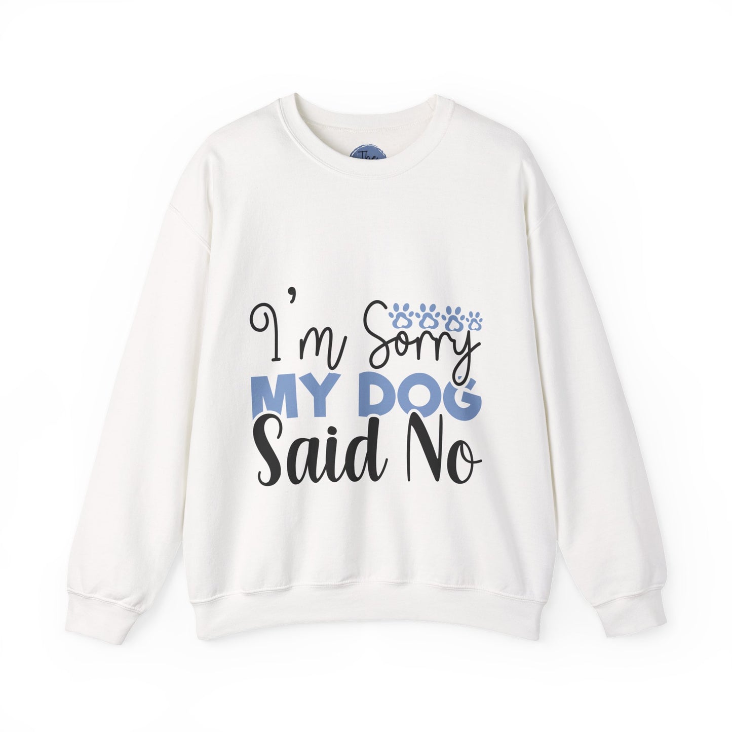 Funny Dog Lover Sweatshirt, Im sorry my dog said no, Unisex Dog Sweatshirt, Pet Owner Gift, Cozy Crewneck for Dog Lovers, Casual Pet Apparel