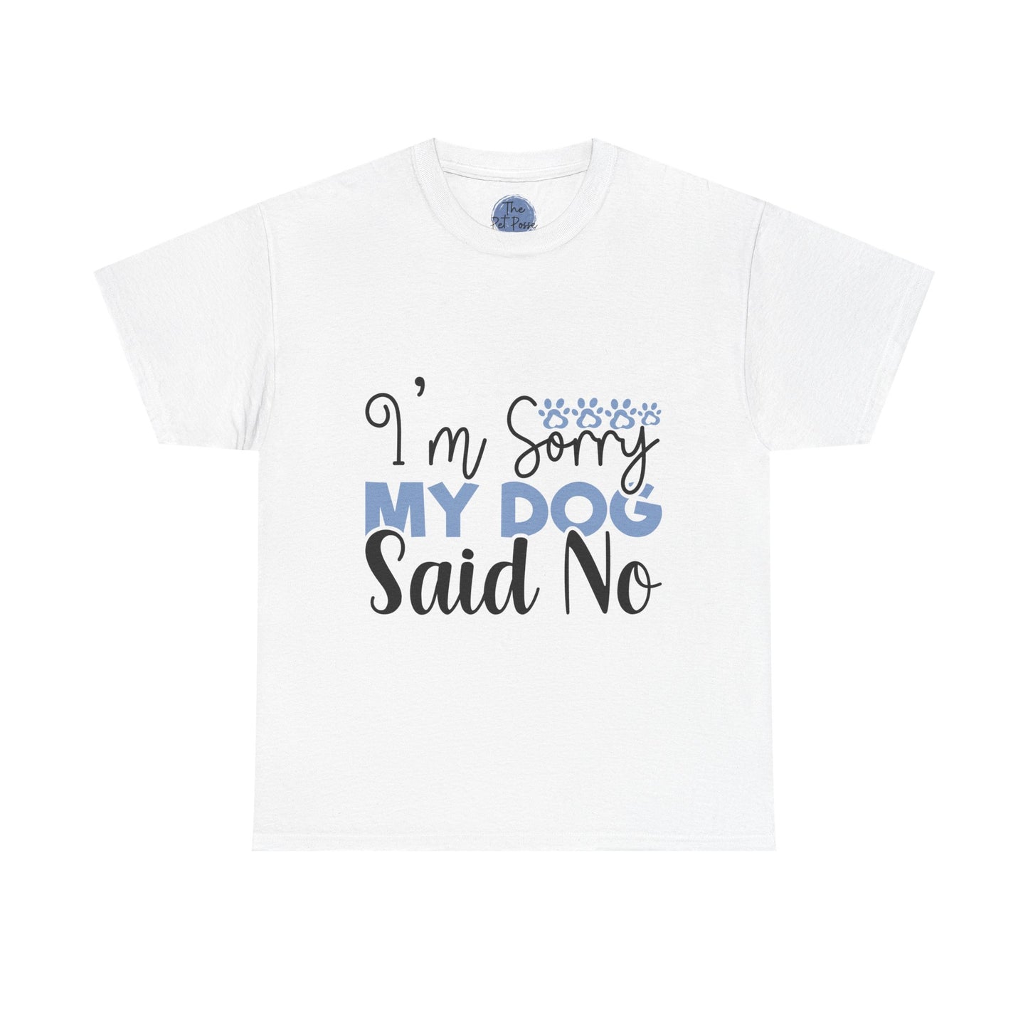 I'm Sorry, My Dog Said No Tee | Funny Pet Lovers Shirt, Gift for Dog Owners, Unisex Heavy Cotton T-Shirt, Dog Mom Gift