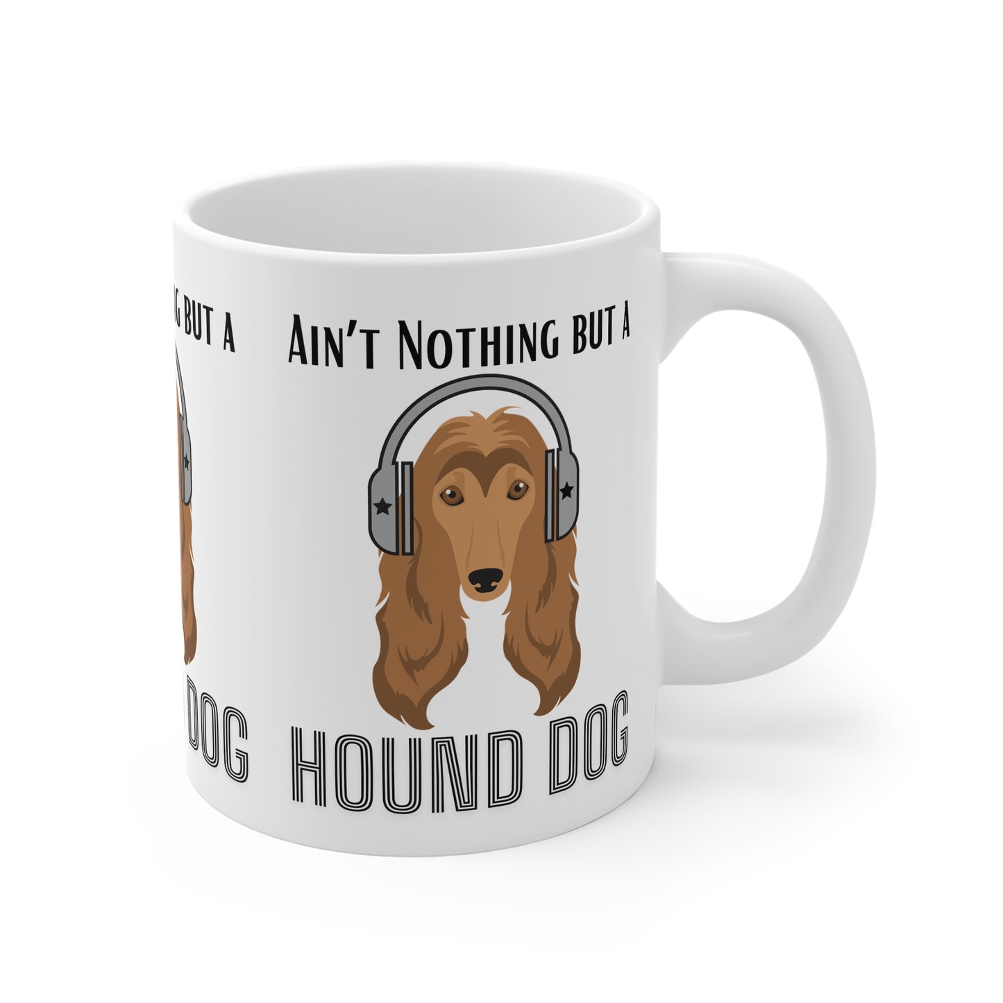Ain't Nothing but a hound Dog - 11oz White Mug