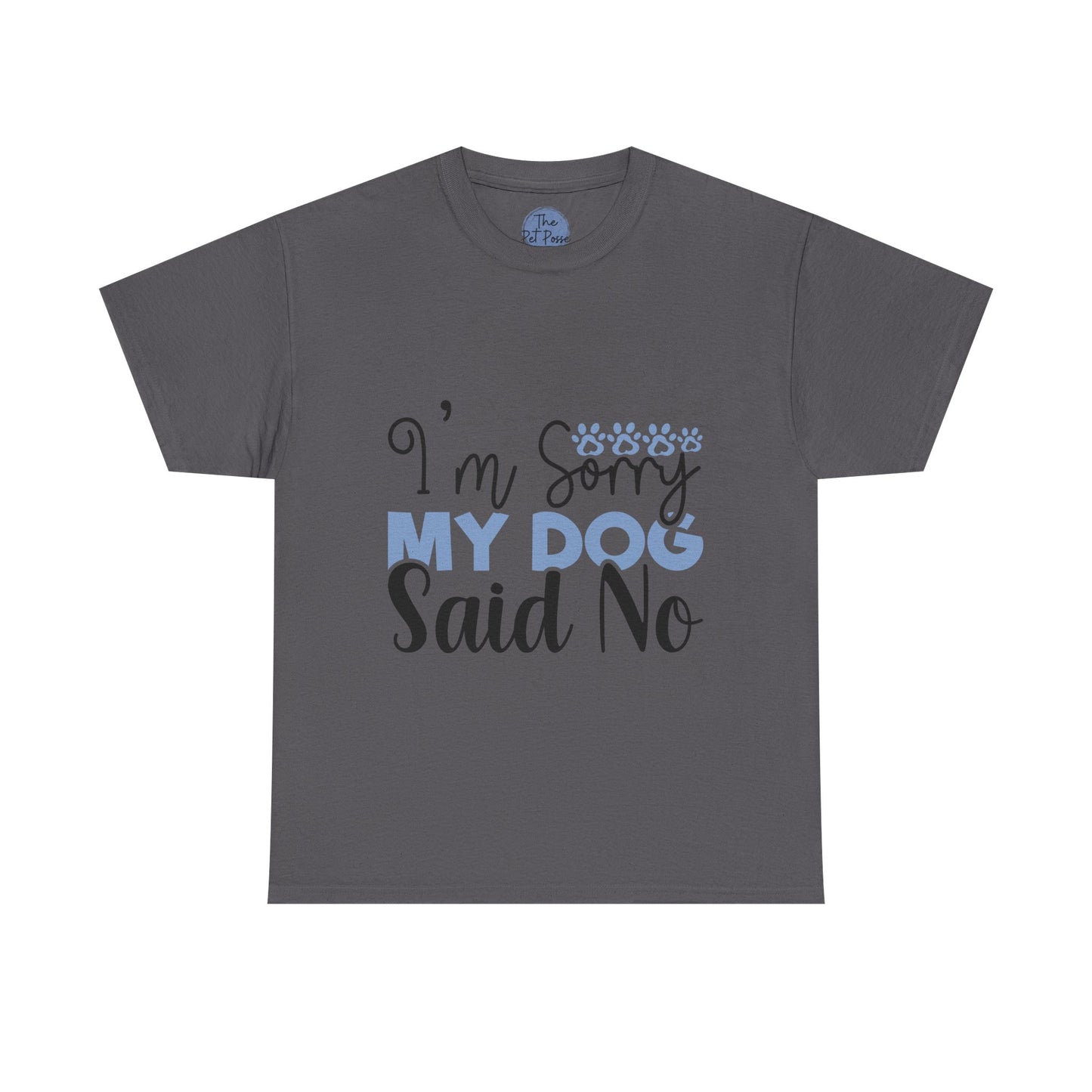 I'm Sorry, My Dog Said No Tee | Funny Pet Lovers Shirt, Gift for Dog Owners, Unisex Heavy Cotton T-Shirt, Dog Mom Gift