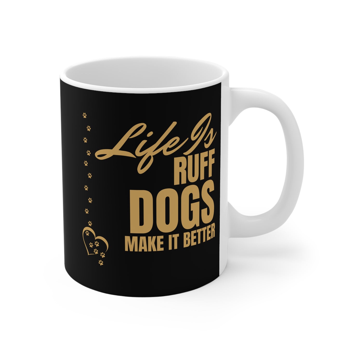 Life Is Ruff Dogs Make It Better Mug — Dog Lover Coffee Cup