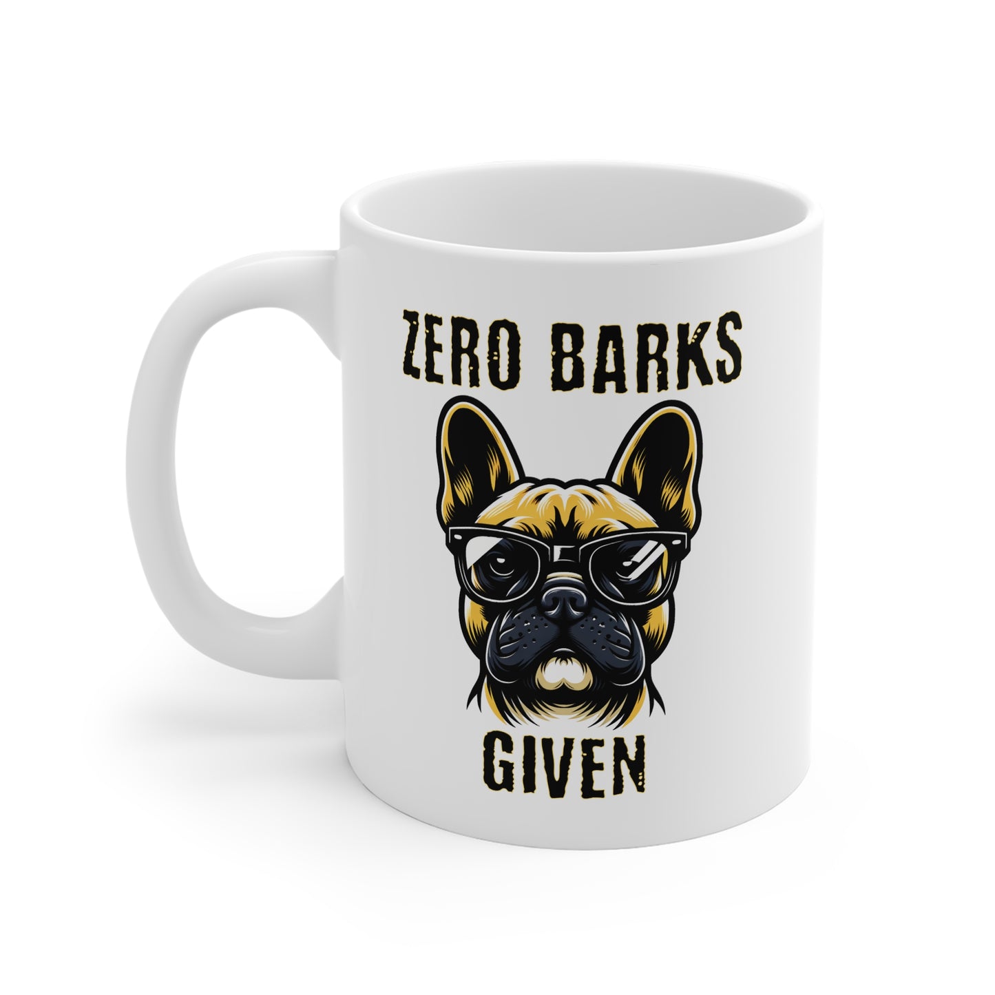 Zero Barks Given Mug — Funny French Bulldog 11oz Mug