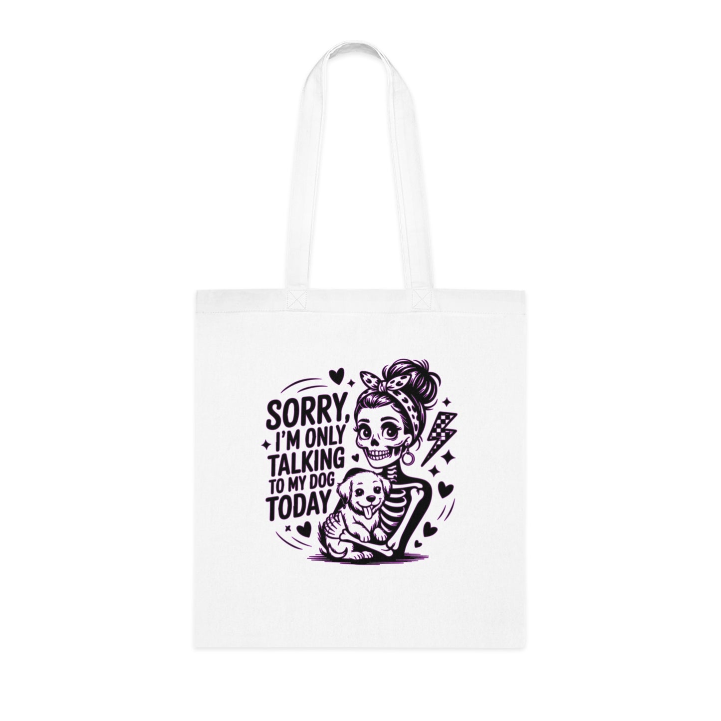 "Sorry I'm Only Talking to My Dog Today" Cute Dog Lover Cotton Tote