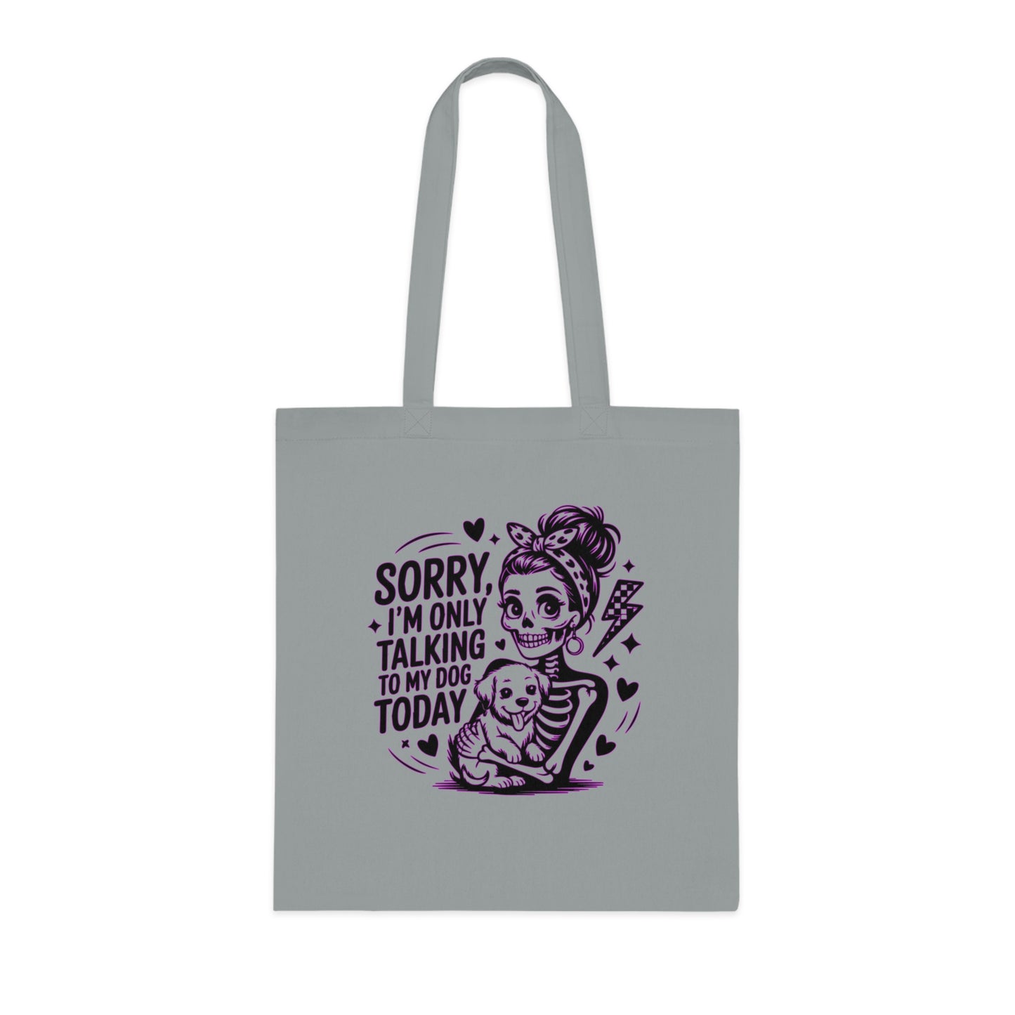 "Sorry I'm Only Talking to My Dog Today" Cute Dog Lover Cotton Tote