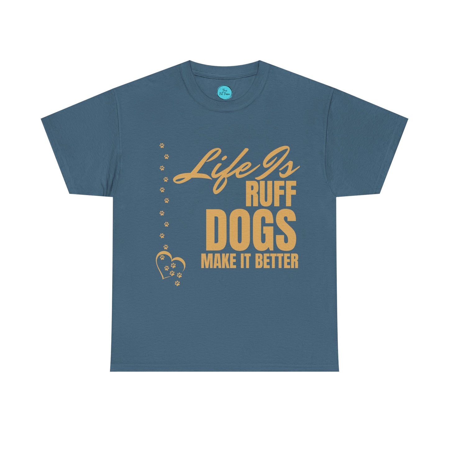 Life is Ruff Dogs Make It better Tee
