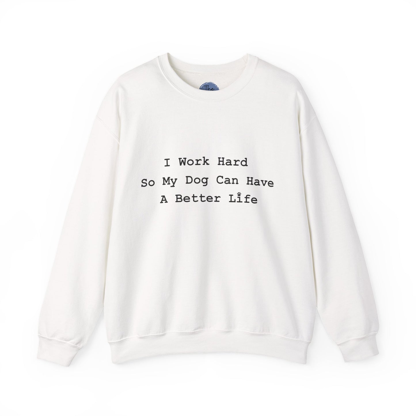 I Work Hard So My Dog Can Have A Better Life -  Dog Lover Crewneck Sweatshirt —