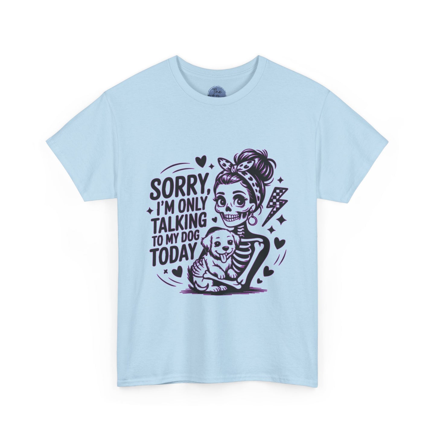 Dog Lover Tee — "Sorry I’m Only Talking to My Dog Today" Cotton T-Shirt