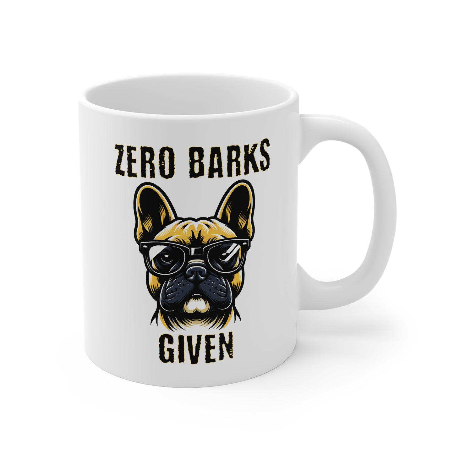 Zero Barks Given Mug — Funny French Bulldog 11oz Mug