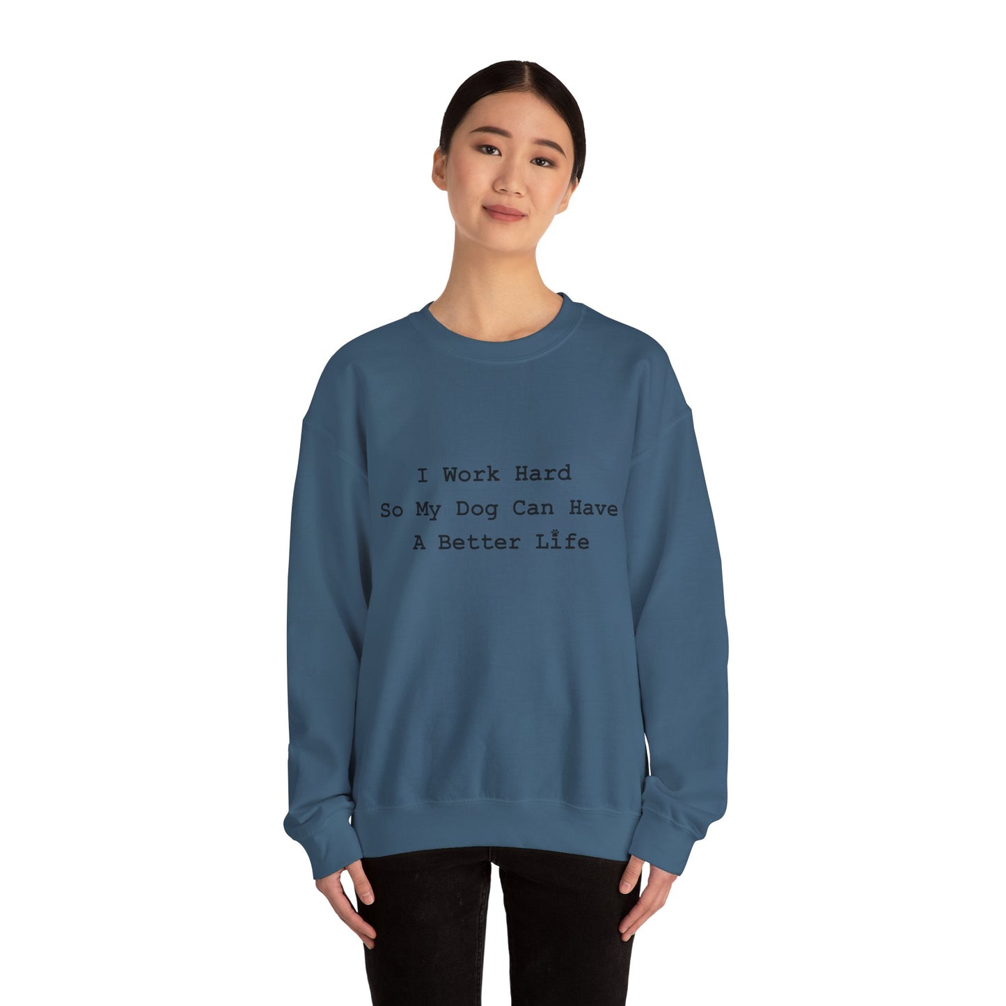 I Work Hard So My Dog Can Have A Better Life -  Dog Lover Crewneck Sweatshirt —