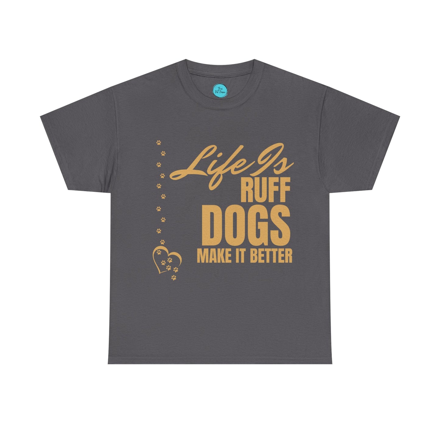 Life is Ruff Dogs Make It better Tee