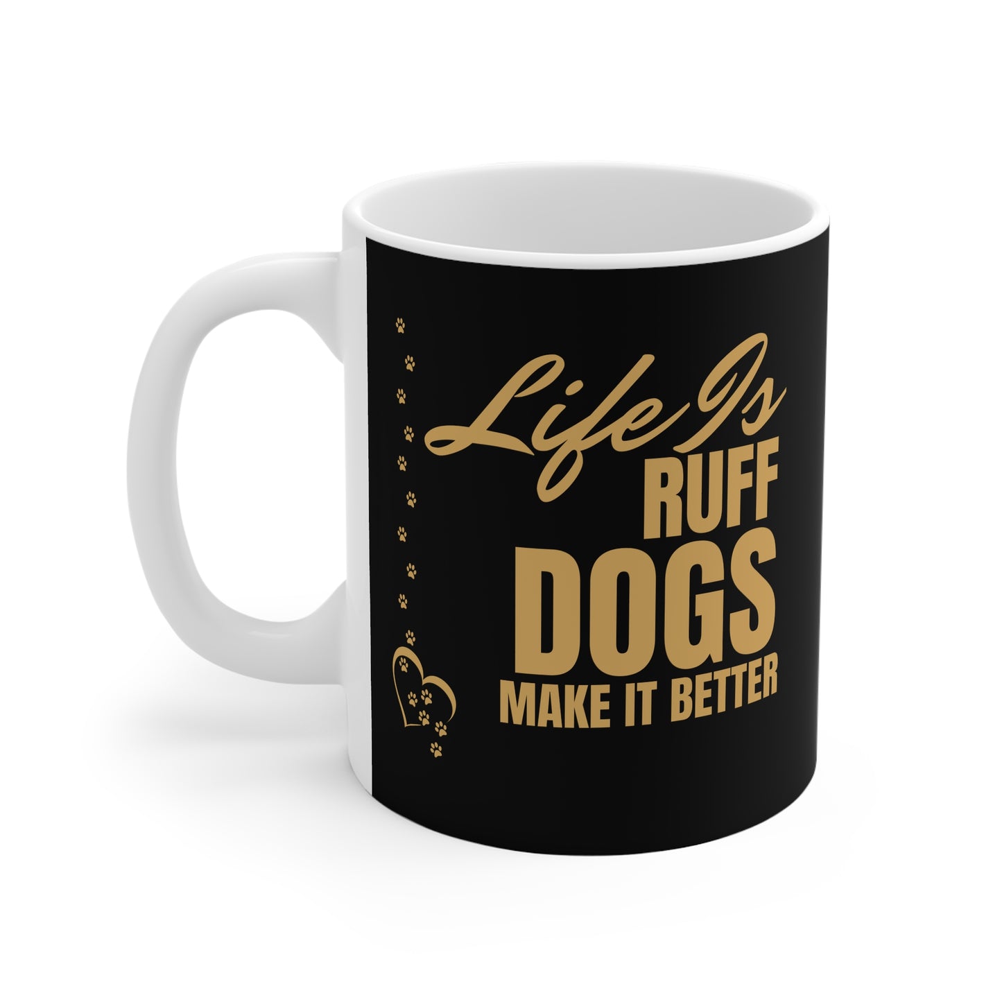 Life Is Ruff Dogs Make It Better Mug — Dog Lover Coffee Cup