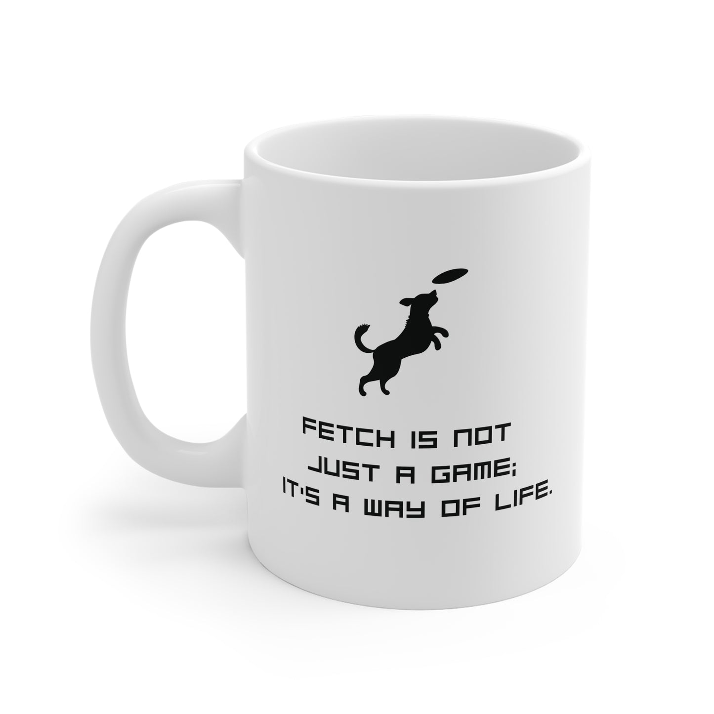 Dog Fetch Mug — "Fetch is Not Just a Game; It's a Way of Life" Coffee Cup