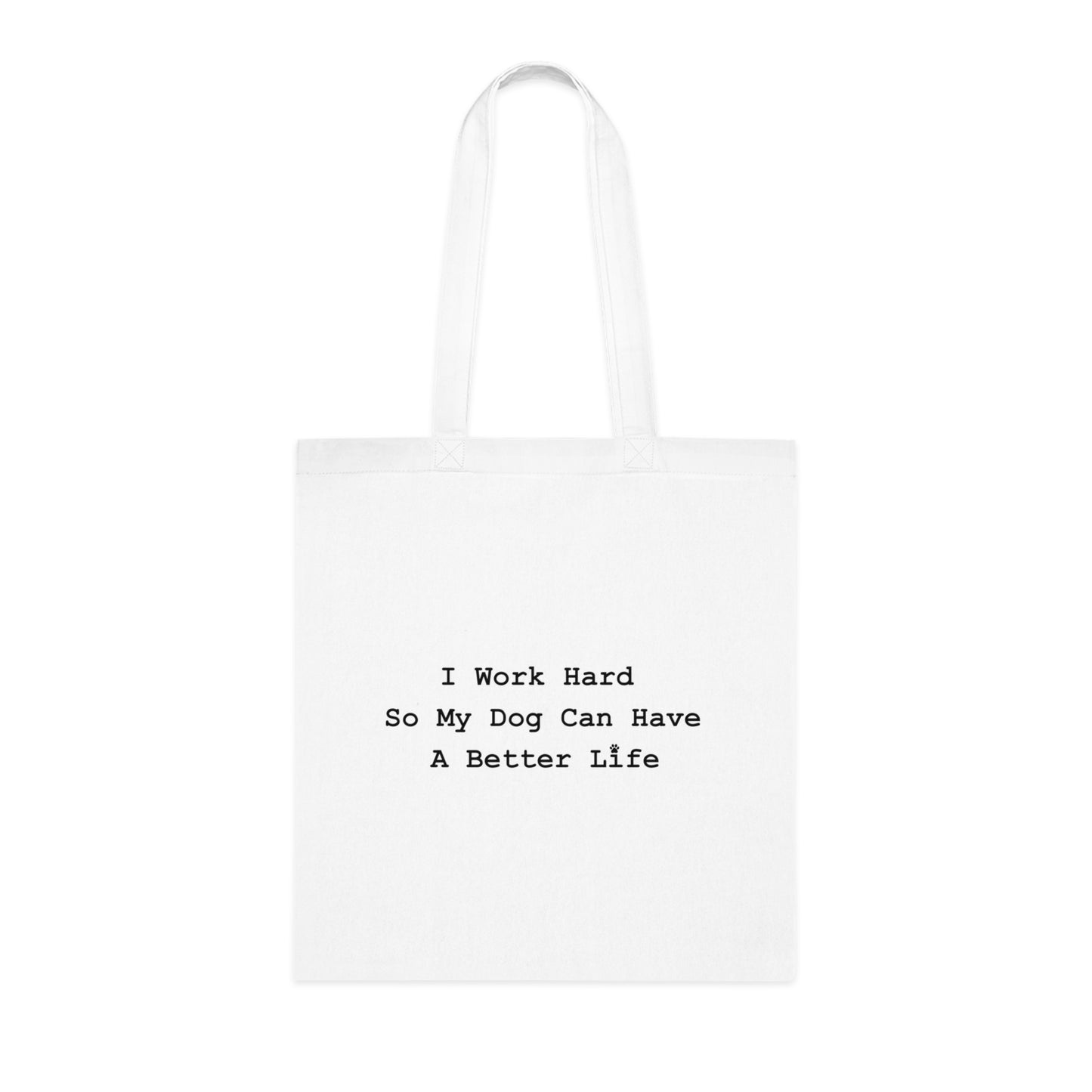 "I Work Hard So My Dog Can Have A Better Life" Reusable tote Grocery & Everyday Bag