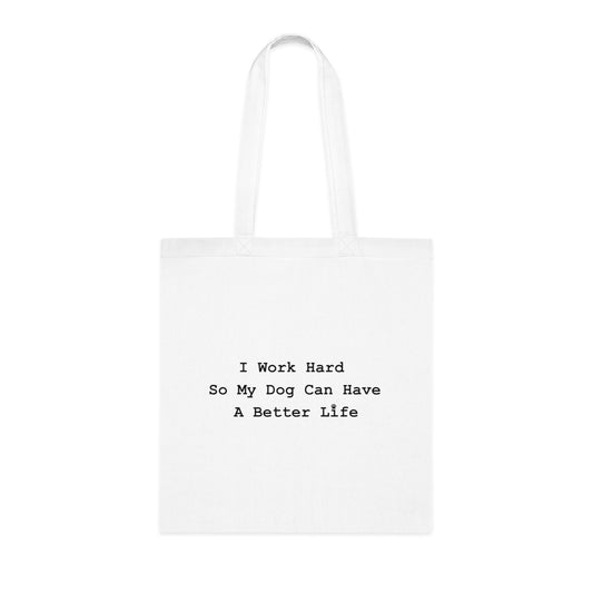 "I Work Hard So My Dog Can Have A Better Life" Reusable tote Grocery & Everyday Bag