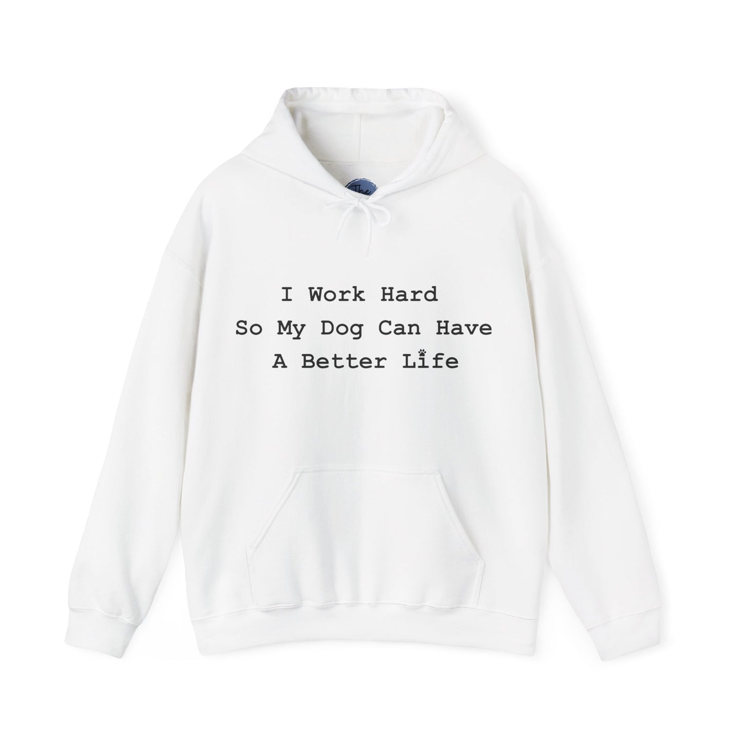 Dog Lover Hoodie - "I Work Hard So My Dog Can Have A Better Life"