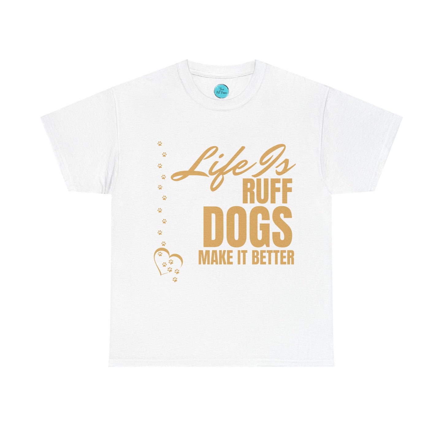Life is Ruff Dogs Make It better Tee