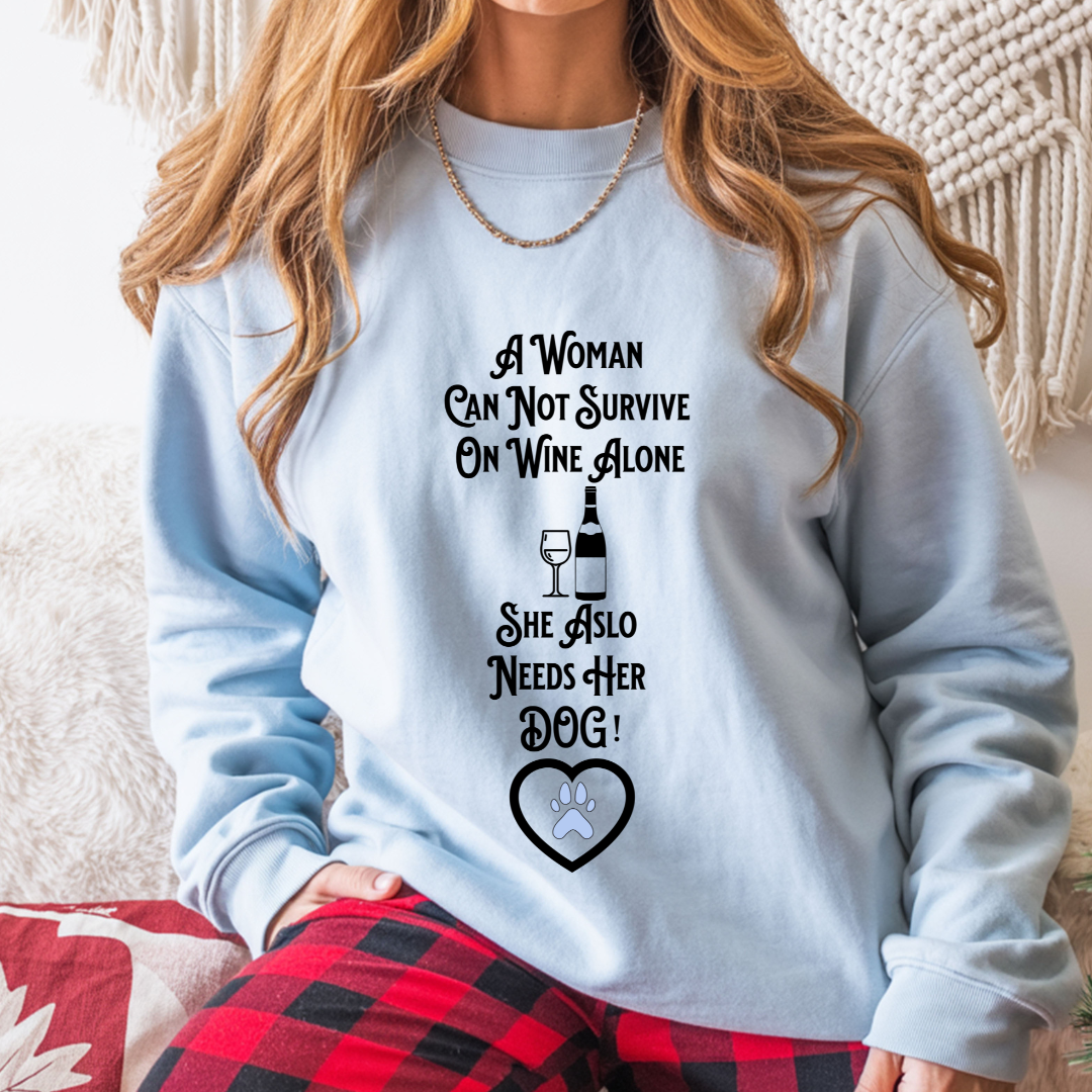 "A Woman Can Not Survive On Wine Alone She Also Needs Her Dog" Cozy Crewneck