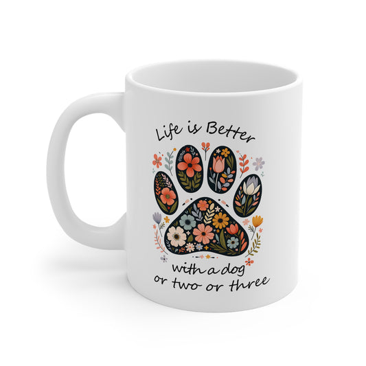 “Life is Better with a Dog or Two or Three” 11oz Mug