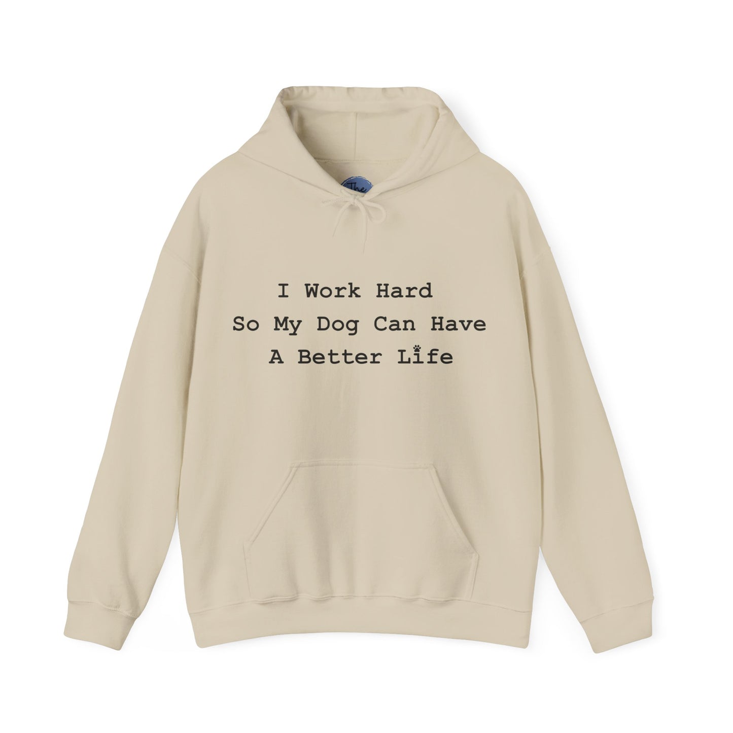 Dog Lover Hoodie - "I Work Hard So My Dog Can Have A Better Life"