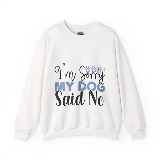 Funny Dog Lover Sweatshirt, Im sorry my dog said no,  Unisex Dog Sweatshirt, Pet Owner Gift, Cozy Crewneck for Dog Lovers, Casual Pet Apparel