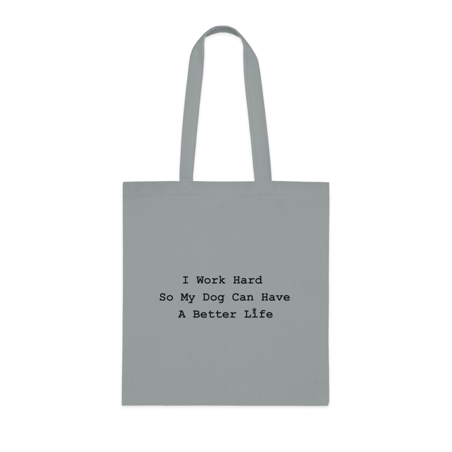 "I Work Hard So My Dog Can Have A Better Life" Reusable tote Grocery & Everyday Bag